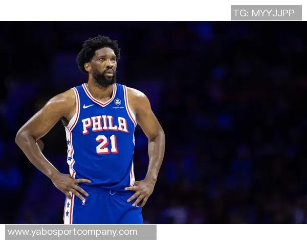 恩比德表现低迷显谨慎赛场上小心翼翼避免再次受伤